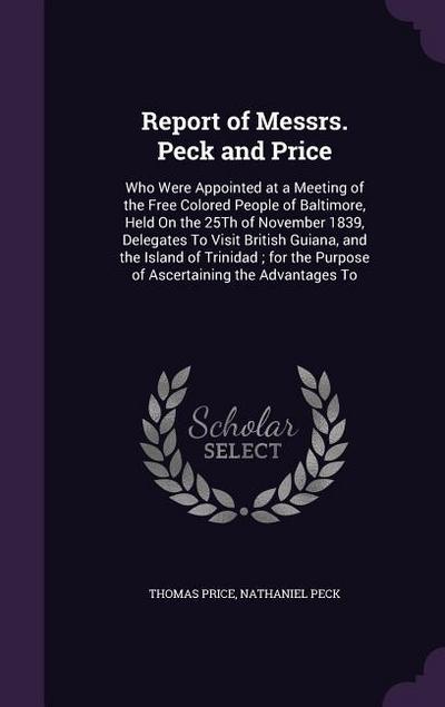 Report of Messrs. Peck and Price: Who Were Appointed at a Meeting of the Free Colored People of Baltimore, Held On the 25Th of November 1839, Delegate
