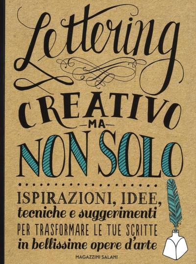 Lettering creativo ma non solo. Ispirazioni, idee, tecniche e suggerimenti per trasformare le tue scritte in bellissime opere d’arte