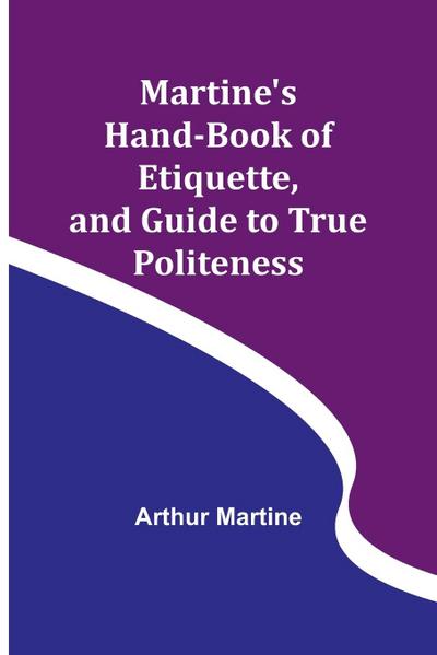 Martine’s Hand-book of Etiquette, and Guide to True Politeness
