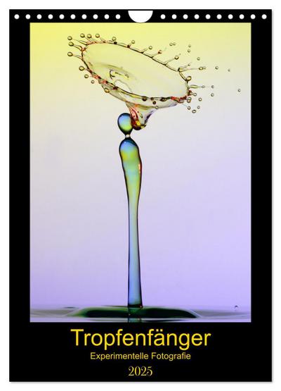 Tropfenfänger (Wandkalender 2025 DIN A4 hoch), CALVENDO Monatskalender