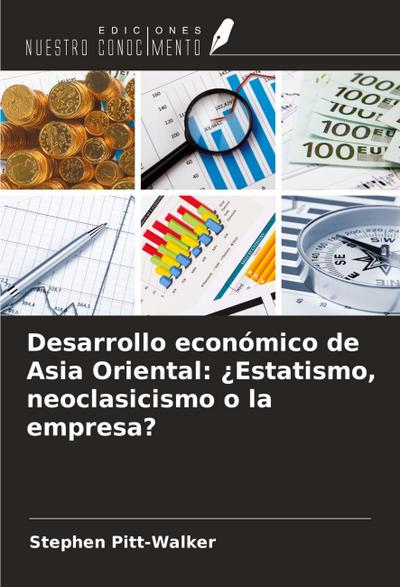 Desarrollo económico de Asia Oriental: ¿Estatismo, neoclasicismo o la empresa?