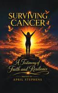 Surviving Cancer: A Testimony of Faith and Resilience
