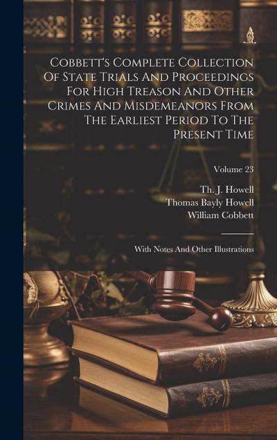 Cobbett’s Complete Collection Of State Trials And Proceedings For High Treason And Other Crimes And Misdemeanors From The Earliest Period To The Prese