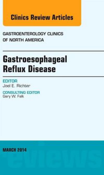 Gastroesophageal Reflux Disease, an Issue of Gastroenterology Clinics of North America
