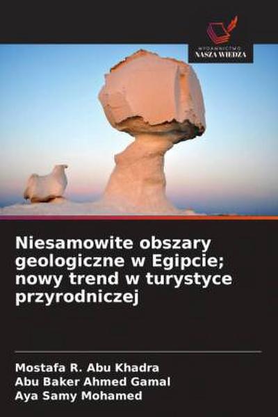 Niesamowite obszary geologiczne w Egipcie; nowy trend w turystyce przyrodniczej
