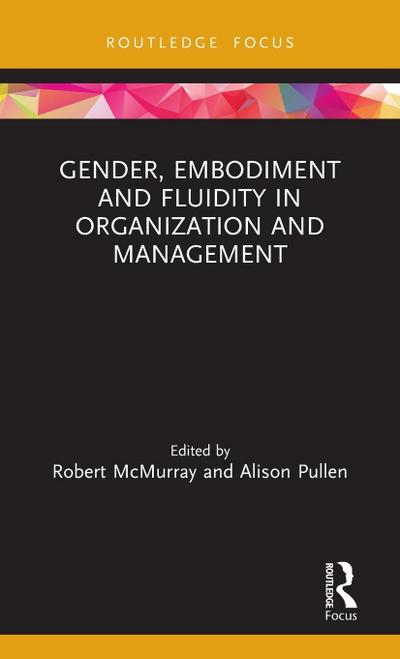 Gender, Embodiment and Fluidity in Organization and Management