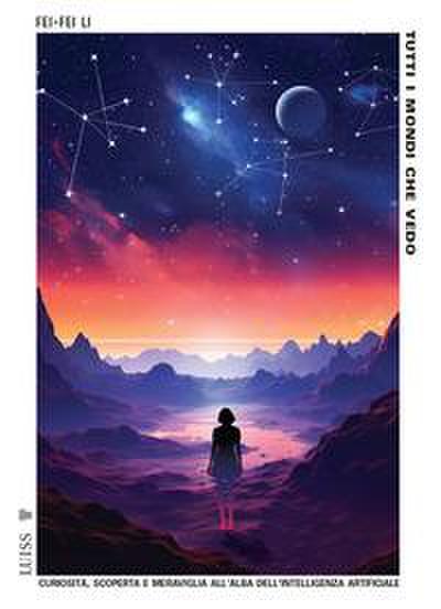 Tutti i mondi che vedo. Curiosità, scoperta e meraviglia all’alba dell’intelligenza artificiale
