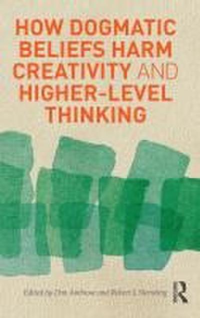 How Dogmatic Beliefs Harm Creativity and Higher-Level Thinking