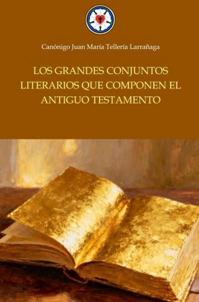 Los grandes conjuntos literarios que componen el Antiguo Testamento