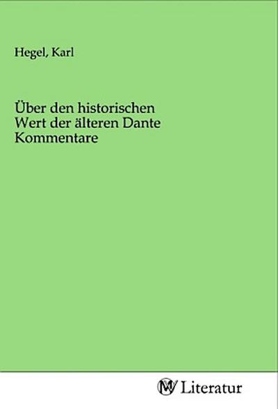 Über den historischen Wert der älteren Dante Kommentare