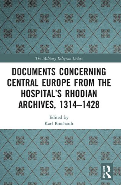 Documents Concerning Central Europe from the Hospital’s Rhodian Archives, 1314-1428