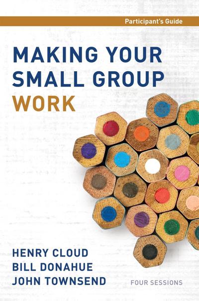 Making Your Small Group Work Participant’s Guide