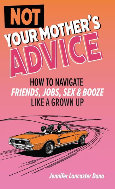 Not Your Mother’s Advice