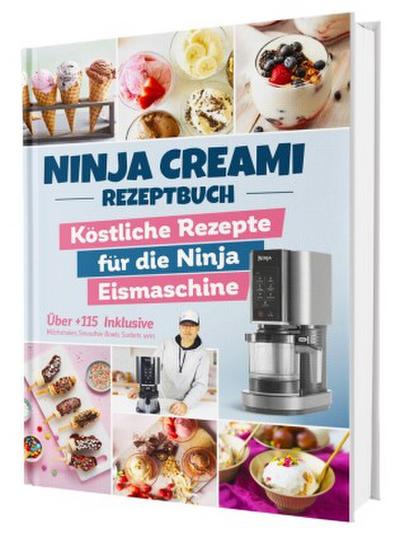 Das Ninja Creami Rezeptbuch: Über +115 köstliche Rezepte für die Ninja Eismaschine | Inkl. Milchshakes, Smoothie Bowls, Sorbets uvm.