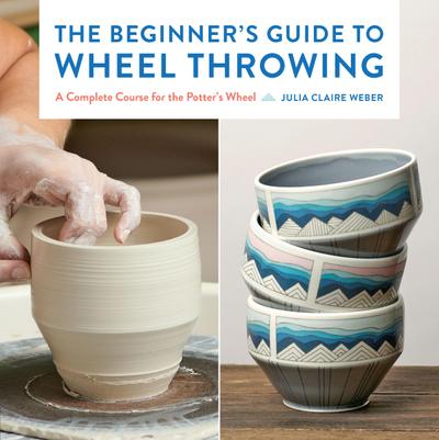 The Beginner’s Guide to Wheel Throwing