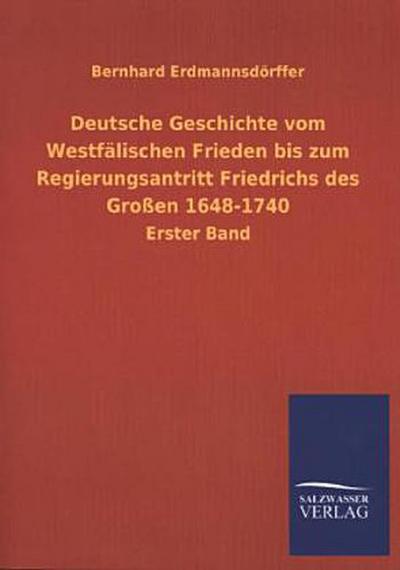 Deutsche Geschichte vom Westfälischen Frieden bis zum Regierungsantritt Friedrichs des Großen 1648-1740