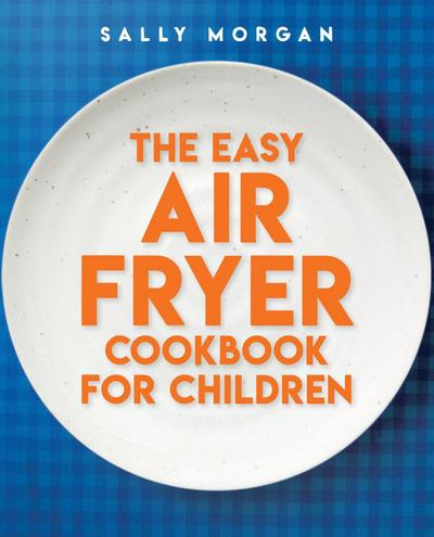The Easy Air Fryer Cookbook for Children