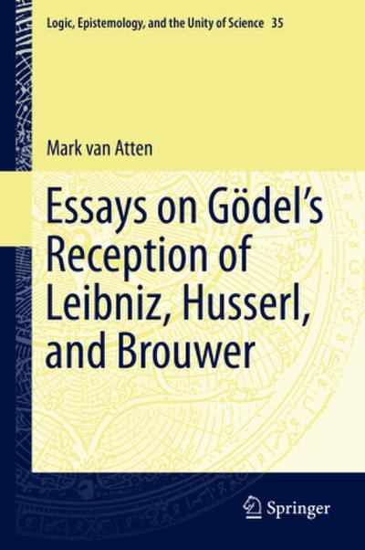 Essays on Go¿del’s Reception of Leibniz, Husserl, and Brouwer