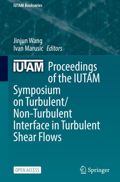 Proceedings of the IUTAM Symposium on Turbulent/Non-Turbulent Interface in Turbulent Shear Flows
