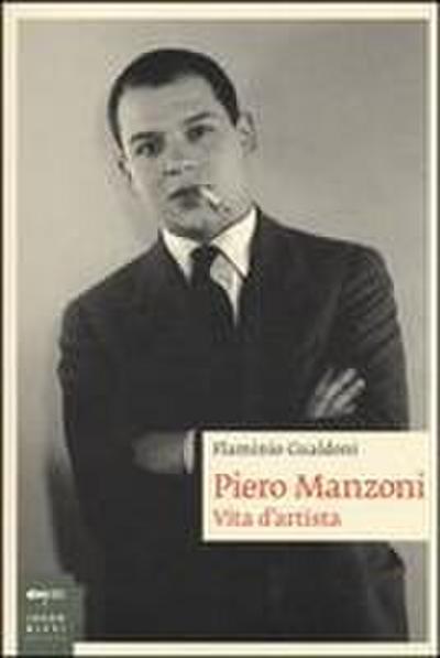 Piero Manzoni. Vita d’artista