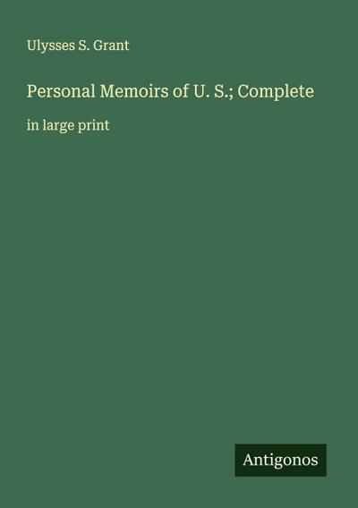 Personal Memoirs of U. S.; Complete