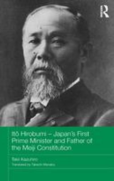 It¿ Hirobumi - Japan’s First Prime Minister and Father of the Meiji Constitution