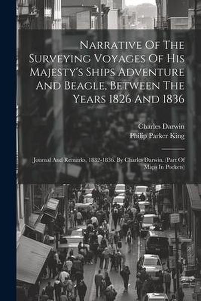 Narrative Of The Surveying Voyages Of His Majesty’s Ships Adventure And Beagle, Between The Years 1826 And 1836: Journal And Remarks, 1832-1836. By Ch