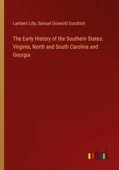 The Early History of the Southern States: Virginia, North and South Carolina and Georgia