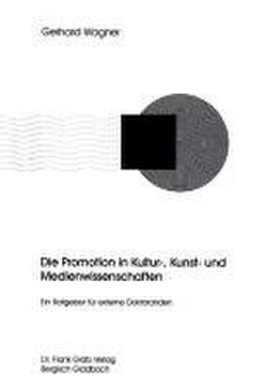Die Promotion in Kultur -, Kunst - und Medienwissenschaften