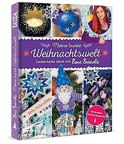 Meine bunte Weihnachtswelt:Zauberhafte Ideen von Bine Brändle