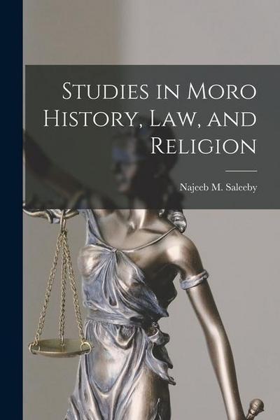 Studies in Moro History, Law, and Religion [microform]