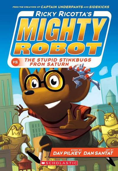 Ricky Ricotta’s Mighty Robot vs. the Stupid Stinkbugs from Saturn (Ricky Ricotta’s Mighty Robot #6)