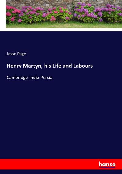 Henry Martyn, his Life and Labours