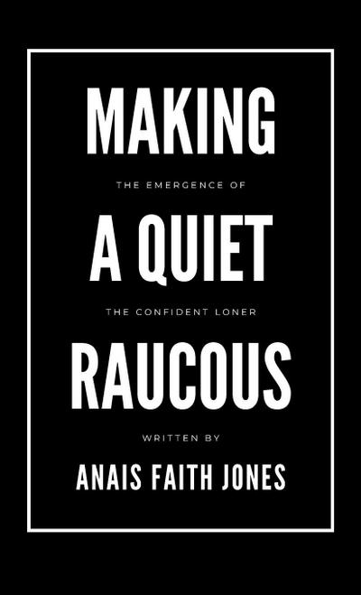 Making a Quiet Raucous, The Emergence of the Confident Loner