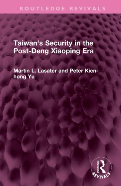 Taiwan’s Security in the Post-Deng Xiaoping Era