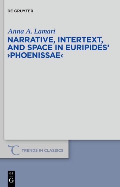 Narrative, Intertext, and Space in Euripides’ ’Phoenissae’