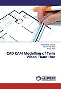 CAD CAM Modelling of Twin Wheel Hand Hoe