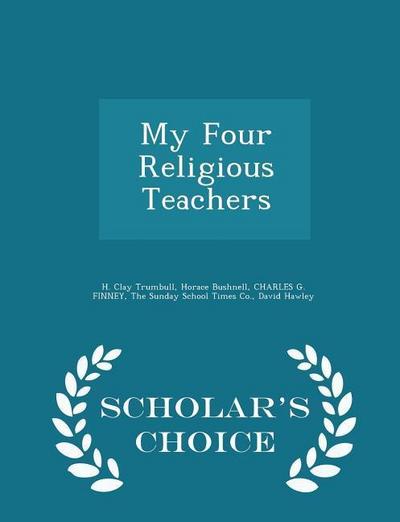 My Four Religious Teachers - Scholar’s Choice Edition