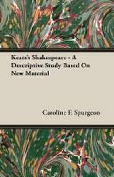 Keats’s Shakespeare - A Descriptive Study Based on New Material