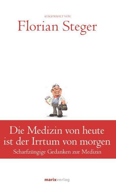 Die Medizin von heute ist der Irrtum von morgen