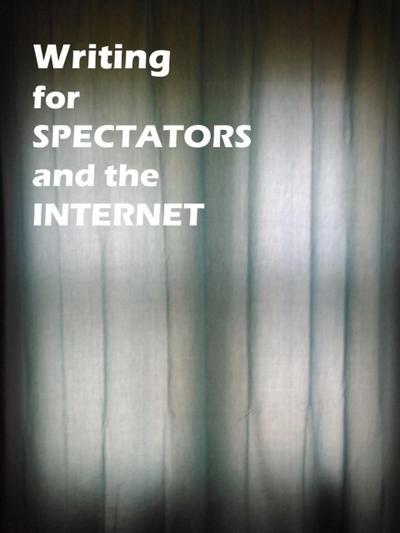 Writing for Spectators and the Internet