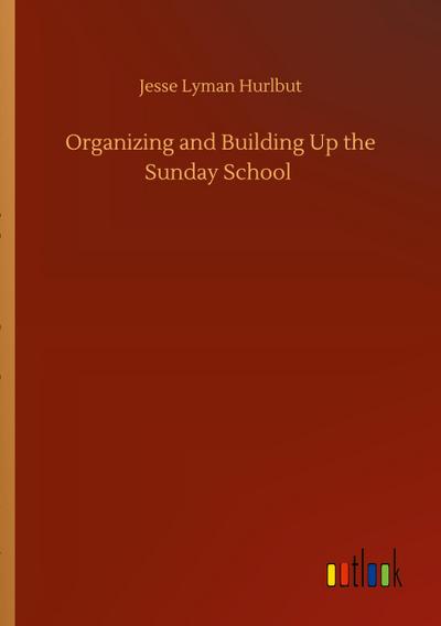 Organizing and Building Up the Sunday School