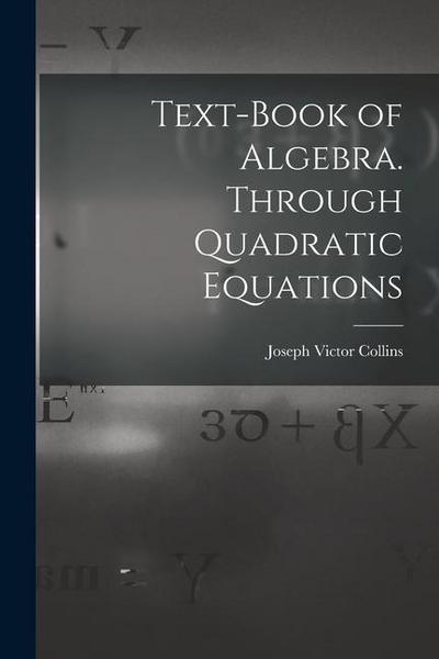 Text-book of Algebra. Through Quadratic Equations