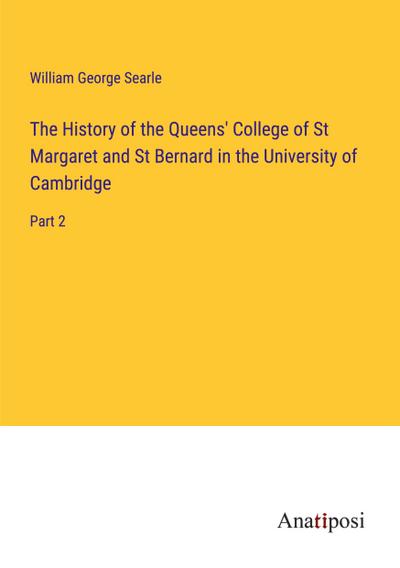 The History of the Queens’ College of St Margaret and St Bernard in the University of Cambridge