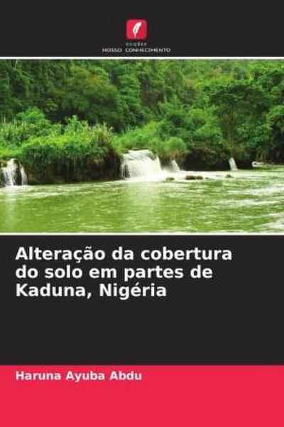 Alteração da cobertura do solo em partes de Kaduna, Nigéria