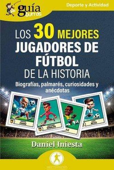 GuíaBurros: Los 30 mejores jugadores de fútbol de la historia