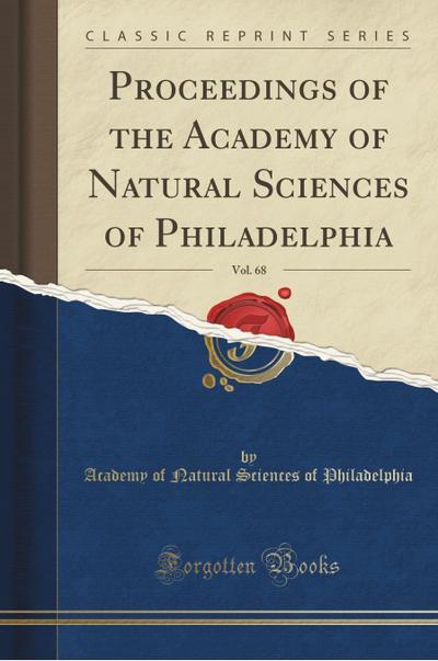 Proceedings of the Academy of Natural Sciences of Philadelphia, Vol. 68 (Classic Reprint) - Academy Of Natural Science Philadelphia