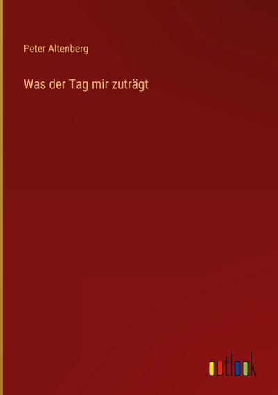 Was der Tag mir zuträgt