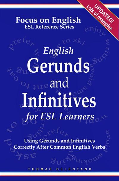 English Gerunds and Infinitives for ESL Learners: Using Gerunds and Infinitives Correctly After Common English Verbs