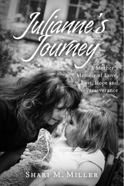 Julianne’s Journey:  A Mother’s Memoir of Love, Loss, Hope and Perseverence